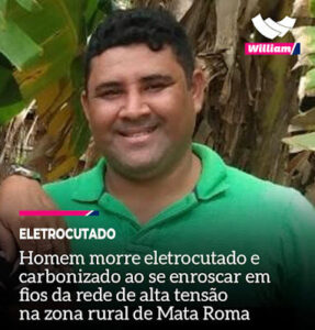 Homem morre eletrocutado em rede de alta tensão na zona rural de Mata Roma