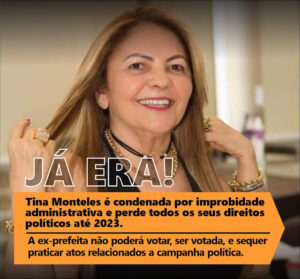 Tina Monteles é condenada em duas ações de improbidade administrativa e perde todos os seus direitos políticos por 14 anos