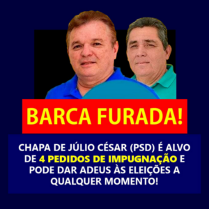 BOMBA! Júlio César e Júlio Neto são alvos de quatro impugnações e podem ficar fora das eleições em Anapurus