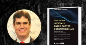Novo livro do juiz Paulo Brasil destaca o diálogo judicial entre as cortes constitucionais