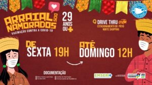 Governo do Estado anuncia “Arraial dos Namorados” no Pátio Norte com vacinação para 29 anos ou + em 41h