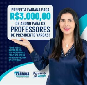 Fabiana Mendes concede abono de 3 mil aos professores de Presidente Vargas