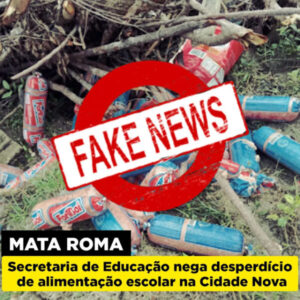 MATA ROMA: Secretaria de Educação nega desperdício de alimentação escolar na Cidade Nova