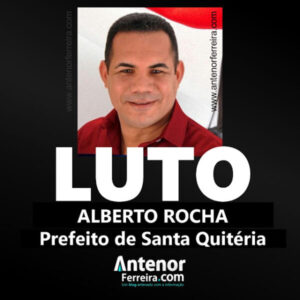 Morre o prefeito de Santa Quitéria, Alberto Rocha, vítima de Covid-19
