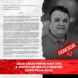 Júlio César perde mais uma e Justiça de Brejo o mantém como FICHA SUJA