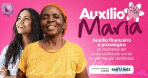 Auxílio Maria: Prefeitura de Santa Inês oferece auxilio financeiro e psicológico às mulheres em situação de vulnerabilidade e vítimas de violência