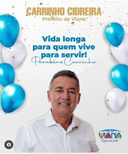 Blog do Diniz celebra aniversário do prefeito de Viana, Carrinho Cidreira