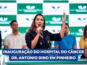 Senadora Ana Paula Lobato participam da inauguração do Hospital Aldenora Belo em Pinheiro*