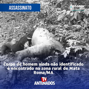 Corpo de homem ainda não identificado é encontrado na zona rural de Mata Roma/MA
