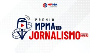 Inscrições para o Prêmio de Jornalismo do MPMA são prorrogadas