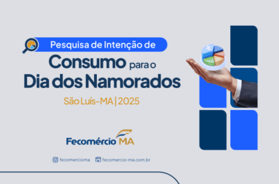 Fecomércio-MA aponta alta do consumo para o Dia dos Namorados 2025 em São Luís