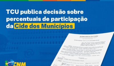 TCU publica decisão sobre percentuais de participação da Cide dos Municípios
