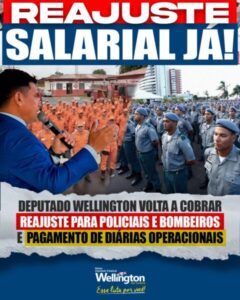 Deputado Wellington volta a cobrar reajuste para policiais e bombeiros e pagamento de diárias operacionais