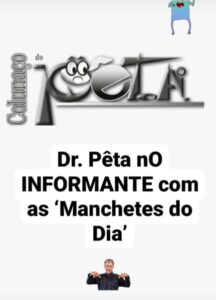 Dr. Pêta nO INFORMANTE com as ‘Manchetes do Dia’