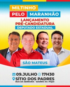 MILTINHO ARAGÃO LANÇA PRÉ-CANDIDATURA A DEPUTADO ESTADUAL NESTE SÁBADO (09) EM SÃO MATEUS DO MARANHÃO