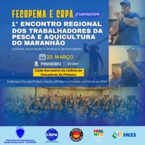 FECOPEMA E CBPA PROMOVEM 1° ENCONTRO REGIONAL DOS TRABALHADORES DA PESCA E AQUICULTURA DO MARANHÃO
