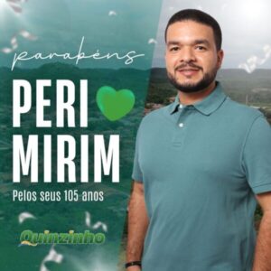 Quinzinho homenageia a cidade de Peri-Mirim em seus 105 anos de emancipação