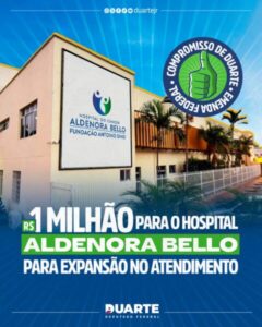 DUARTE DESTINA R$ 1 MILHÃO EM EMENDAS FEDERAIS PARA HOSPITAL DO CÂNCER ALDENORA BELLO