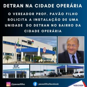 O VEREADOR PROF. PAVÃO FILHO SOLICITA A INSTALAÇÃO DE UNIDADE DO DETRAN NO BAIRRO DA CIDADE OPERÁRIA