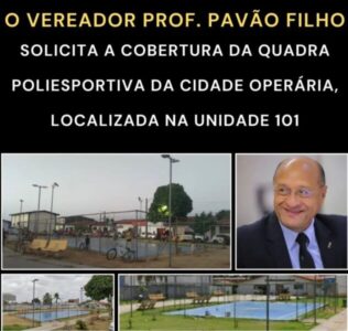 PAVÃO FILHO SOLICITA A COBERTURA DA QUADRA POLIESPORTIVA DA CIDADE OPERÁRIA LOCALIZADA NA UNIDADE 101