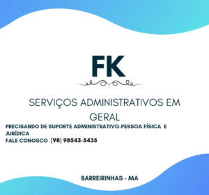 Chega a Barreirinhas a FK Serviços Administrativos em Geral: qualidade e suporte completo para sua empresa