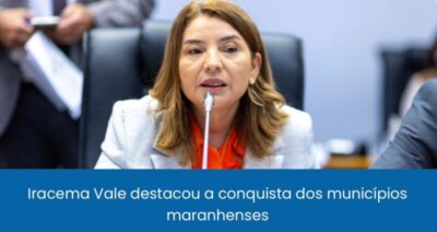 Iracema Vale parabeniza municípios maranhenses contemplados com Selo Unicef