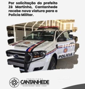 Cantanhede recebe nova viatura para a Polícia Militar por solicitação do prefeito Zé Martinho o Kabão