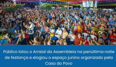 Visitantes elogiam Arraial da Assembleia na penúltima noite de festança