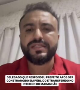 Delegado Jessé Soares é Transferido de Buriticupu Após Discussão com Prefeito João Carlos