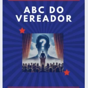 ABC do Vereador: Dicas matadoras para sua campanha vitoriosa!