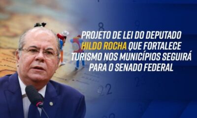 Projeto de lei do deputado Hildo Rocha que fortalece turismo nos municípios seguirá para o Senado Federal