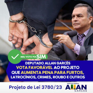 Allan Garcês vota a favor de penas mais rigorosas para crimes