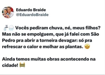 “Vocês pediram chuva, né meus filhos?!?”, ironiza Braide…