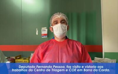 Deputado Fernando Pessoa visita o COE e Centro de Triagem em Barra do Corda e elogia profissionais da saúde
