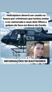 É PRA PEGAR!! Helicóptero deverá ser usado para procurar e capturar criminoso que tentou matar a ex-namorada e seus filhos em Barra do Corda