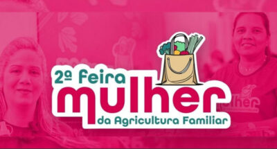 Vem aí a 2ª Feira Mulher da Agricultura Familiar para valorizar o protagonismo e empoderamento das mulheres do campo