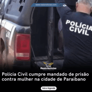 Polícia Civil cumpre mandado de prisão contra mulher na cidade de Paraibano