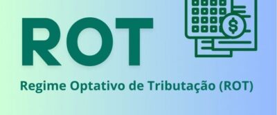 Sefaz institui Regime Optativo de Tributação (ROT)