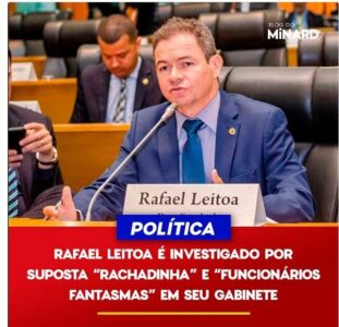 Deputado Leitoa é alvo de investigação do MP por suspeita de envolvimento em “rachadinha” e “funcionários fantasmas” no gabinete na Assembleia Legislativa…