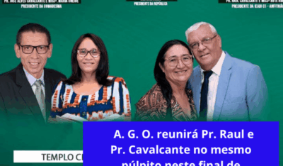 A. G. O. reunirá Pr. Raul e Pr. Cavalcante no mesmo púlpito neste final de semana. Entenda.