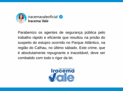 Deputada Iracema Vale parabeniza rápida ação da polícia para prender acusado de violência sexual em São Luís.