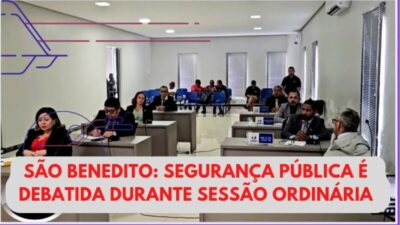 EM SÃO BENEDITO, SEGURANÇA PÚBLICA É DEBATIDA DURANTE SESSÃO ORDINÁRIA: ASSISTA A REPORTAGEM