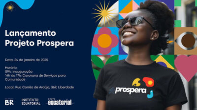 Projeto Prospera será lançado nesta sexta-feira (24) numa iniciativa do Instituto Equatorial em parceria com o Instituto BR