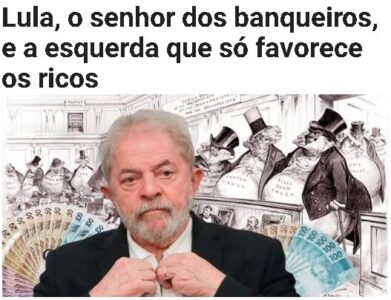 Lula, o senhor dos banqueiros, e a esquerda que só favorece os ricos