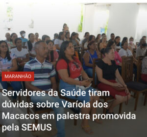 Servidores da Saúde tiram dúvidas sobre Varíola dos Macacos em palestra promovida pela SEMUS