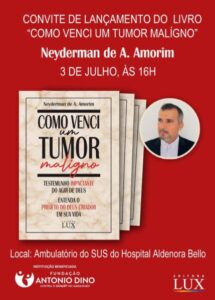 Lançamento do Livro “Como Venci um Tumor Malígnio” de Neyderman de A. Amorim