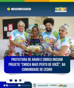 Prefeitura de Arari inicia projeto CMDCA Mais Perto de Você