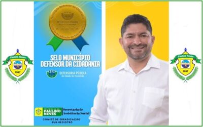 Paulino Neves, conquista Selo Município Defensor da Cidadania, da Defensoria Pública do Maranhão