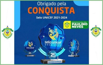 Paulino Neves, recebe Selo Unicef 2021-2024, por políticas públicas voltadas para crianças e adolescentes
