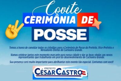 Prefeito reeleito Cesar Castro, convida a população em geral em especial os cachoeirense, para sua posse